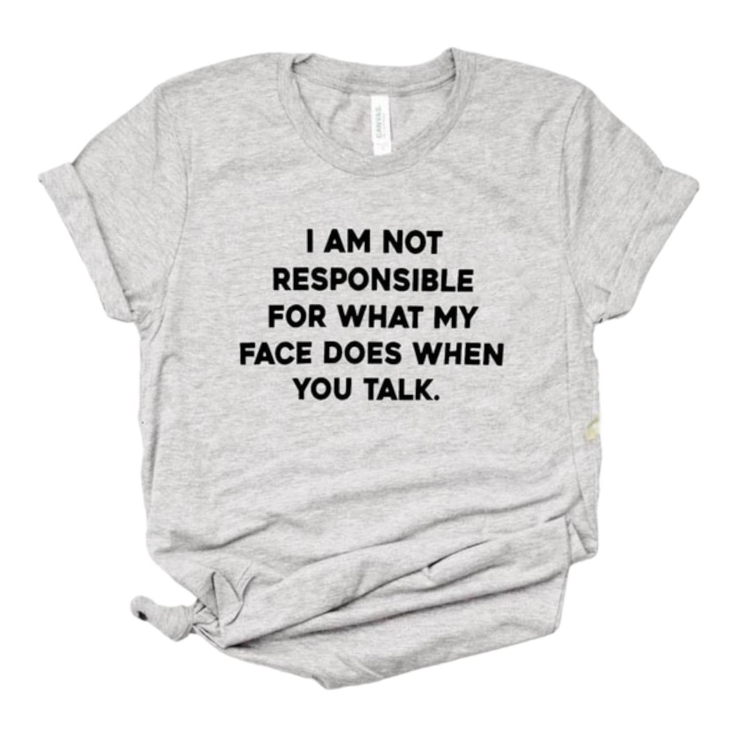 I am not responsible for what my face does funny tshirt