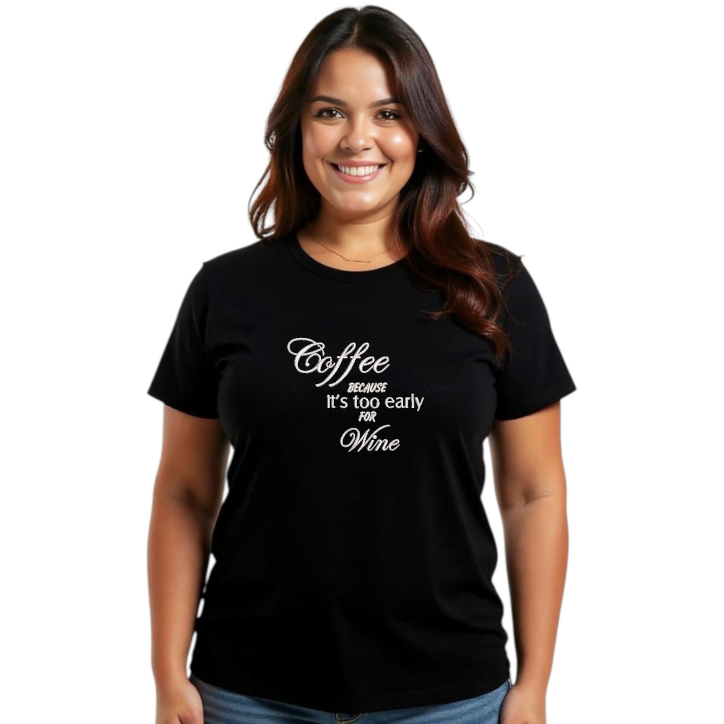 Coffee Because It's Too Early For Wine Casual T-Shirt