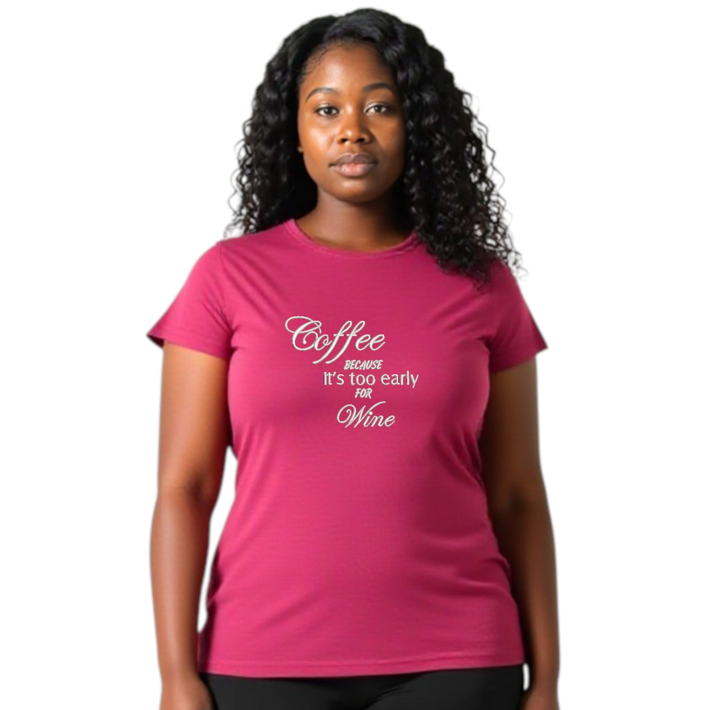 Coffee Because It's Too Early For Wine Casual T-Shirt