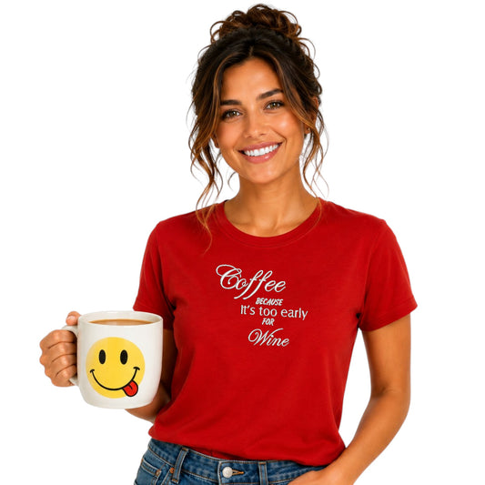 Coffee Because It's Too Early For Wine Casual T-Shirt