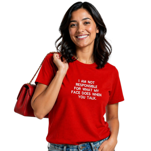 I am not responsible for what my face does funny tshirt