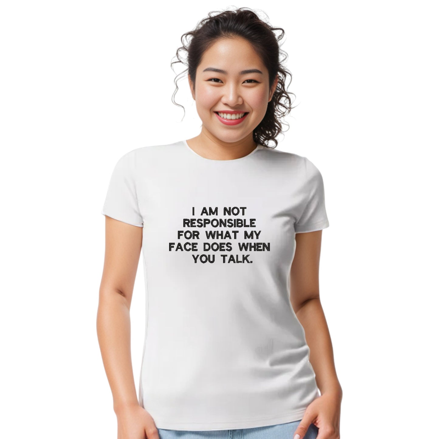I am not responsible for what my face does funny tshirt