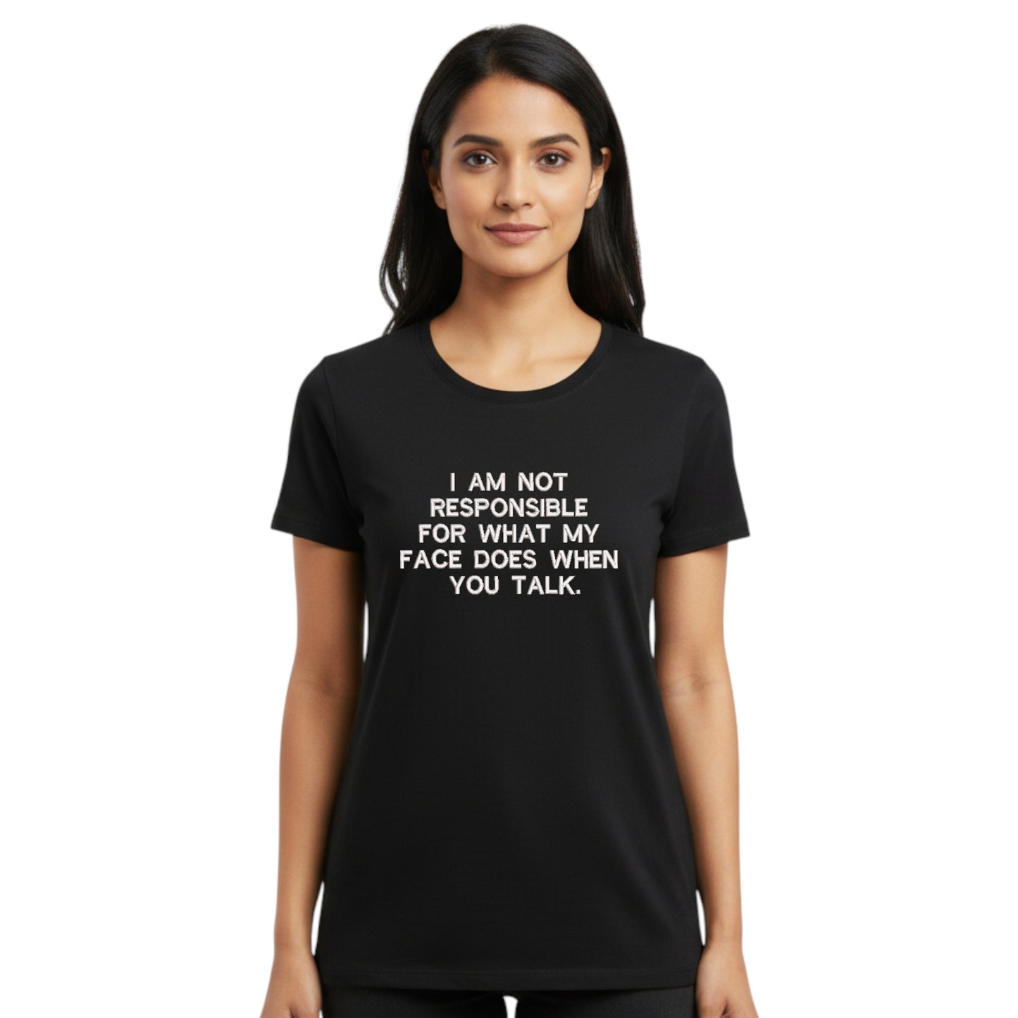 I am not responsible for what my face does funny tshirt
