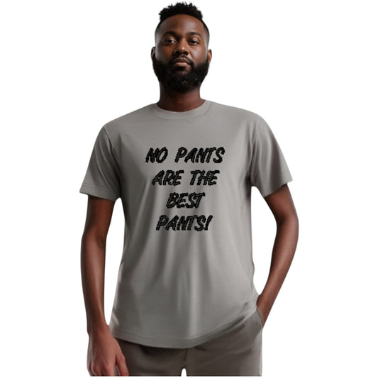 NO PANTS ARE THE BEST PANTS Funny Tshirt. Available in 5 Colours