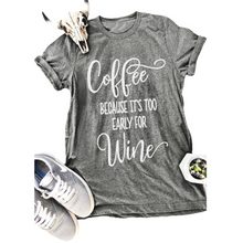 Load image into Gallery viewer, Coffee Because It&#39;s Too Early For Wine Casual T-Shirt